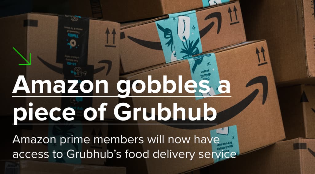 Amazon gobbles a piece of Grubhub